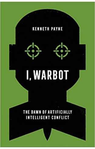 I, Warbot - The Dawn of Artificially Intelligent Conflict