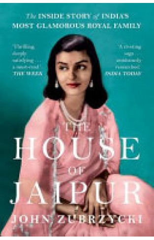 The House of Jaipur: The Inside Story of India's Most Glamorous Royal Family