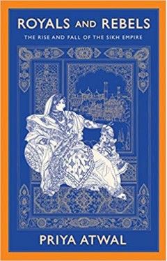 Royals and Rebels - The Rise and Fall of the Sikh Empire