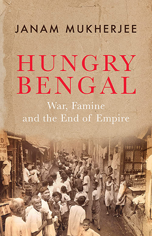 Hungry Bengal: War, Famine and the End of Empire
