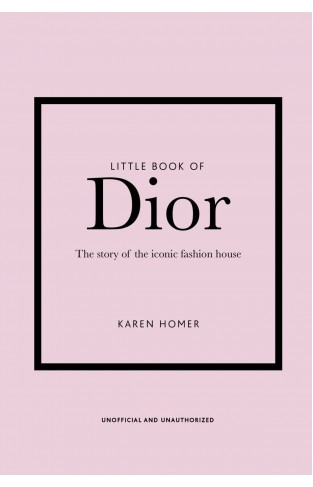 Little Book of Dior: The Story of the Iconic Fashion House [Book]