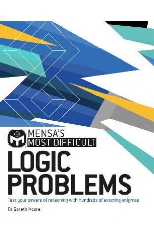 Mensa's Most Difficult Logic Puzzles - Test Your Powers of Reasoning with Exacting Enigma