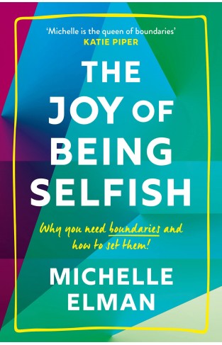 The Joy of Being Selfish: Why you need boundaries and how to set them