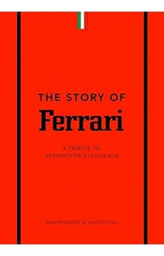 The Story of Ferrari: A Tribute to Automotive Excellence: 1 (The Story of Cars)