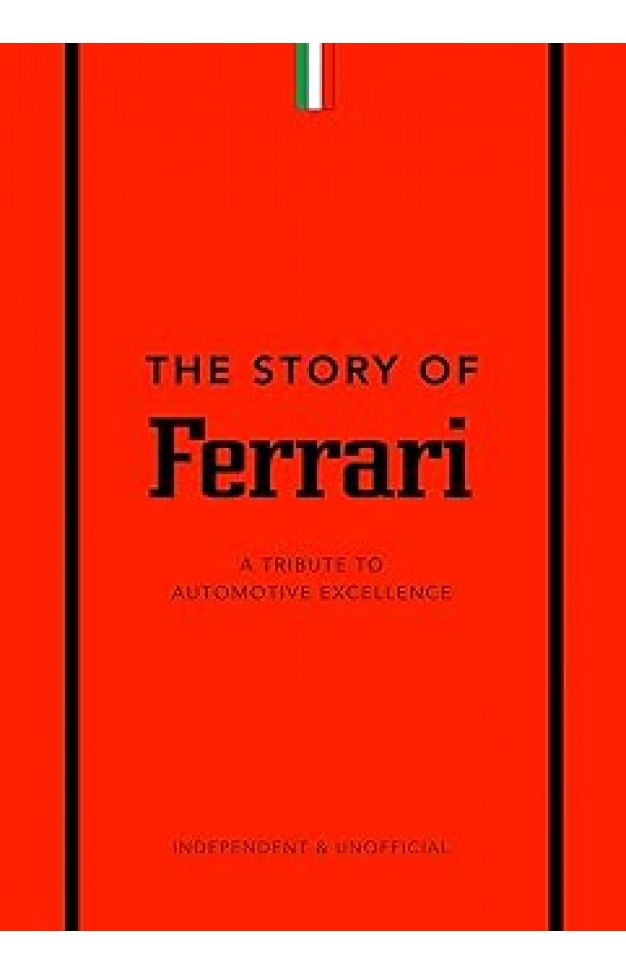 The Story of Ferrari: A Tribute to Automotive Excellence: 1 (The Story of Cars)