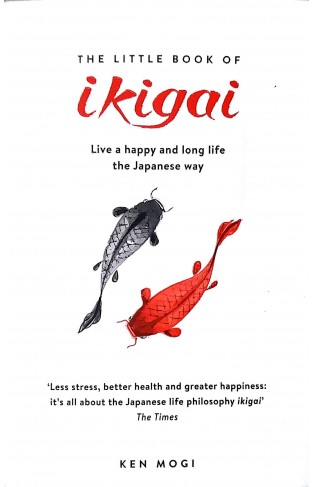 The Little Book of Ikigai - The Secret Japanese Way to Live a Happy and Long Life