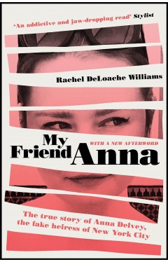 My Friend Anna: The true story of Anna Delvey, the fake heiress of New York City