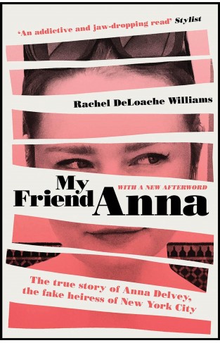 My Friend Anna: The true story of Anna Delvey, the fake heiress of New York City