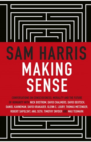 Making Sense - Conversations on Consciousness, Morality, and the Future of Humanity