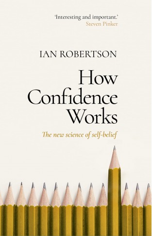 How Confidence Works - The new science of self-belief