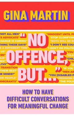 &quot;No Offence, But...&quot;: How to have difficult conversations for meaningful change