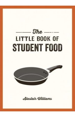 Little Book of Student Food - Easy Recipes for Tasty, Healthy Eating on a Budget