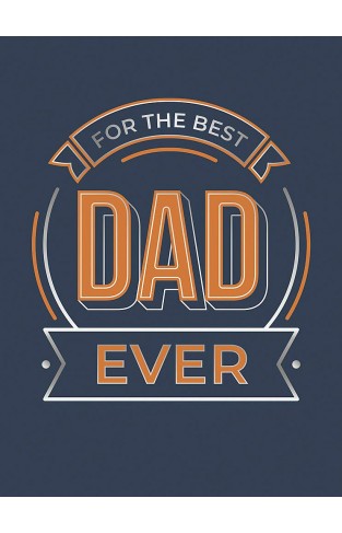 For the Best Dad Ever - The Perfect Gift to Give to Your Dad