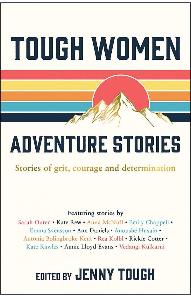 Tough Women Adventure Stories: Stories of Grit, Courage and Determination
