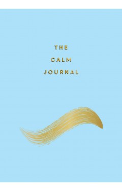 The Calm Journal - Tips and Exercises to Help You Relax and Recentre