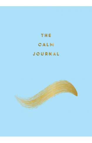 The Calm Journal - Tips and Exercises to Help You Relax and Recentre