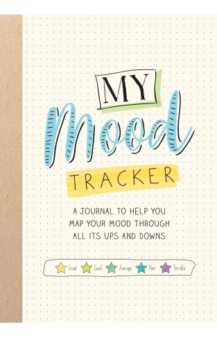 Mood Tracker: My Mood Tracker – A Journal To Help You Map Your Mood Through All Their Ups and Downs: A Journal to Help You Map Your Mood Through All Its Ups and Downs
