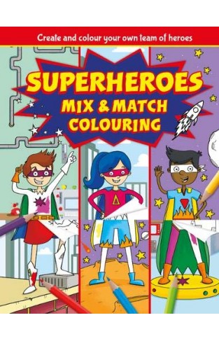 Superheroes Mix and Match Colouring Fun (Mixed-up Colouring)