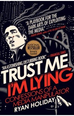 Trust Me I'm Lying - Confessions of a Media Manipulator