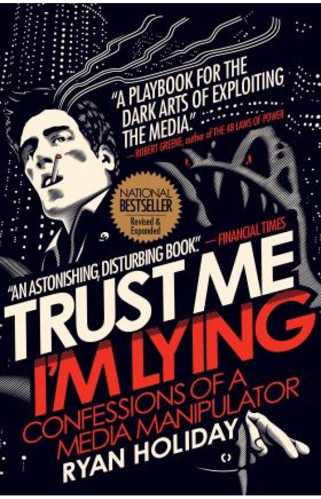 Trust Me I'm Lying - Confessions of a Media Manipulator