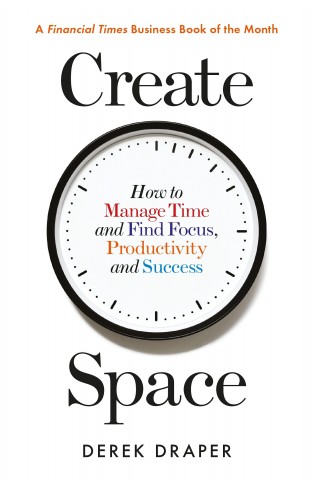 Create Space: How to Manage Time and Find Focus, Productivity and Success