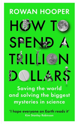 How to Spend a Trillion Dollars - Answering the Big Questions in Science and Saving the World