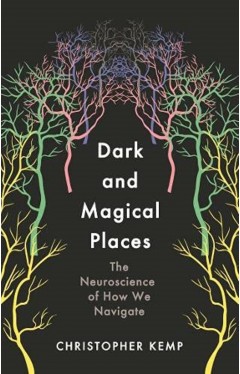 Dark and Magical Places: The Neuroscience of How We Find Our Way