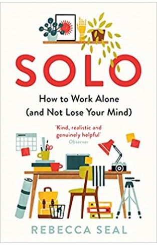 Solo - How to Work Alone (and Not Lose Your Mind)