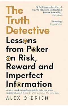 The Truth Detective  A Poker Players Guide to a Complex World