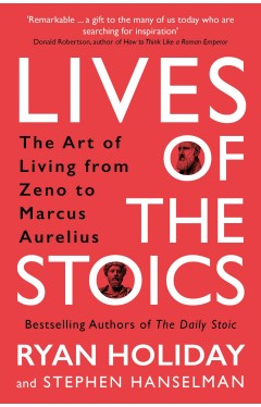 Lives of the Stoics - The Art of Living from Zeno to Marcus Aurelius