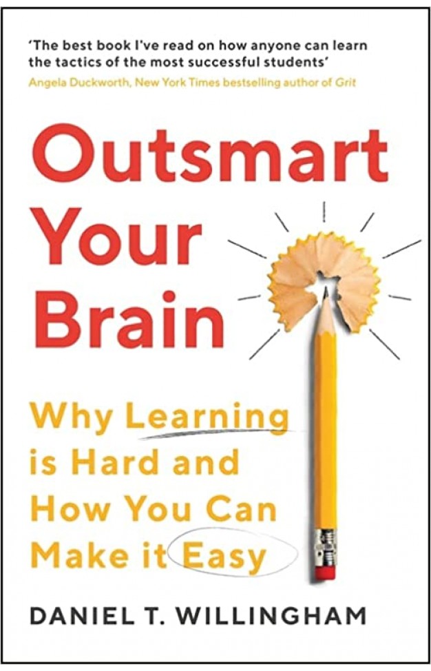Outsmart Your Brain - Why Learning is Hard and How You Can Make It Easy