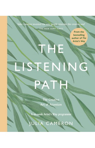 The Listening Path: The Creative Art of Attention - A Six Week Artists Way Programme