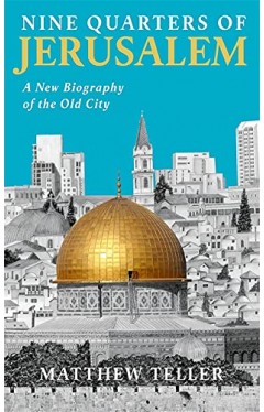 Nine Quarters of Jerusalem: A New Biography of the Old City