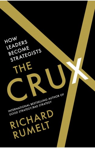The Crux - How Leaders Become Strategists