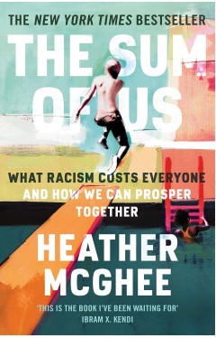 The Sum of Us - What Racism Costs Everyone and How We Can Prosper Together