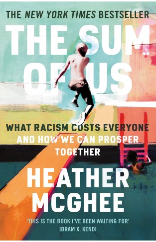 The Sum of Us - What Racism Costs Everyone and How We Can Prosper Together