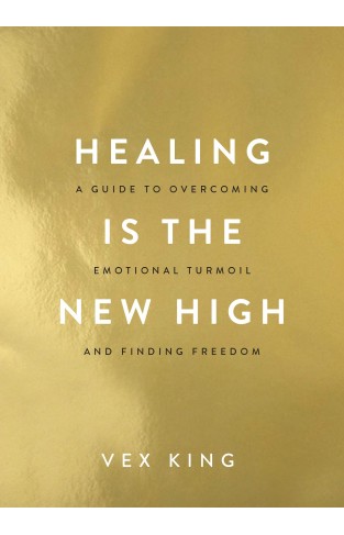 Healing Is the New High - A Guide to Overcoming Emotional Turmoil and Finding Freedom