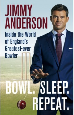Bowl. Sleep. Repeat.: Inside the World of England's Greatest-Ever Bowler