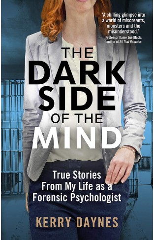 The Dark Side of the Mind - True Stories from My Life as a Forensic Psychologist