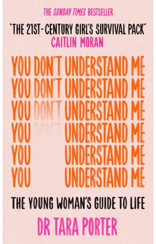 You Don't Understand Me: The Young Woman's Guide to Life - The Sunday Times bestseller