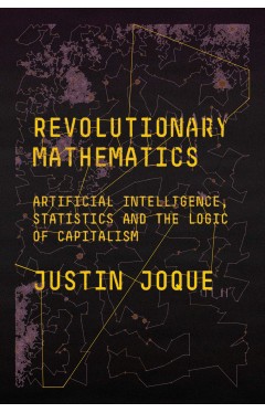 Revolutionary Mathematics - Artificial Intelligence, Statistics and the Logic of Capitalism