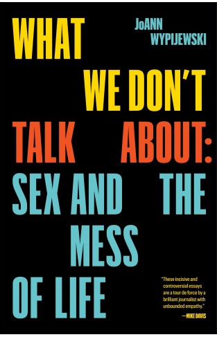 What We Don't Talk About - Sex and the Mess of Life
