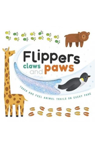 Flippers Claws and Paws (Touch & Feel Trails)