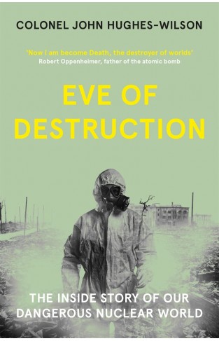 Eve of Destruction - The Inside Story of Our Dangerous Nuclear World