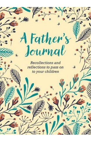 A Father's Journal: Recollections and Reflections to Pass on to Your Children