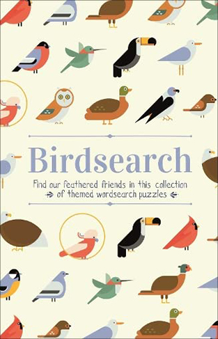 Birdsearch Wordsearch Puzzles: Find our feathered friends in this collection of themed wordsearch puzzles (Animal Lover's Wordsearch)
