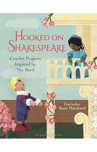Hooked on Shakespeare - Crochet Projects Inspired by The Bard