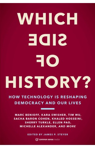 Which Side of History?: How Technology Is Reshaping Democracy and Our Lives 