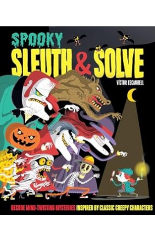 Sleuth & Solve: Spooky: Decode Mind-Twisting Mysteries Inspired by Classic Creepy Characters