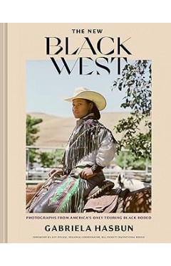 The New Black West Hc - Photographs from America's Longest Running Black Rodeo